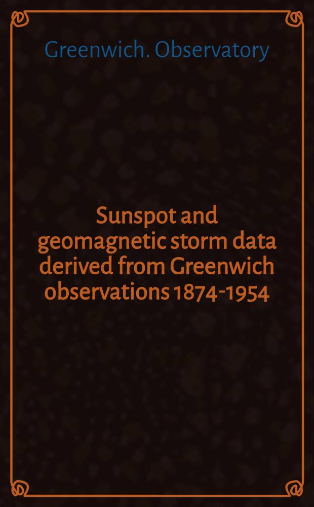 Sunspot and geomagnetic storm data derived from Greenwich observations 1874-1954