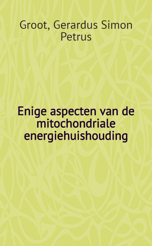 Enige aspecten van de mitochondriale energiehuishouding : Acad. proefschr. ... an de Univ. van Amsterdam ... te verdedigen ..