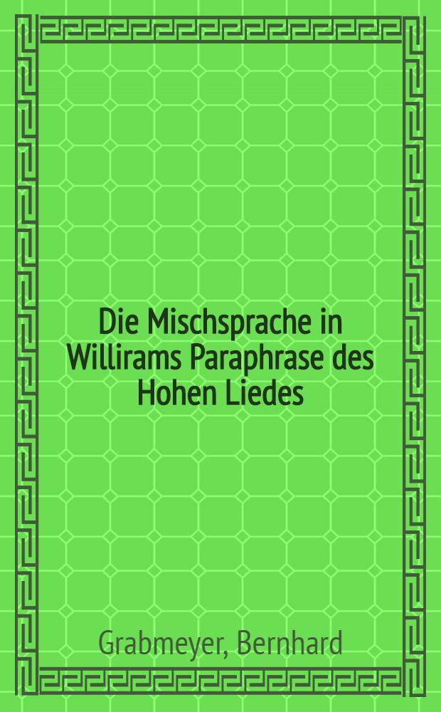 Die Mischsprache in Willirams Paraphrase des Hohen Liedes : Diss.