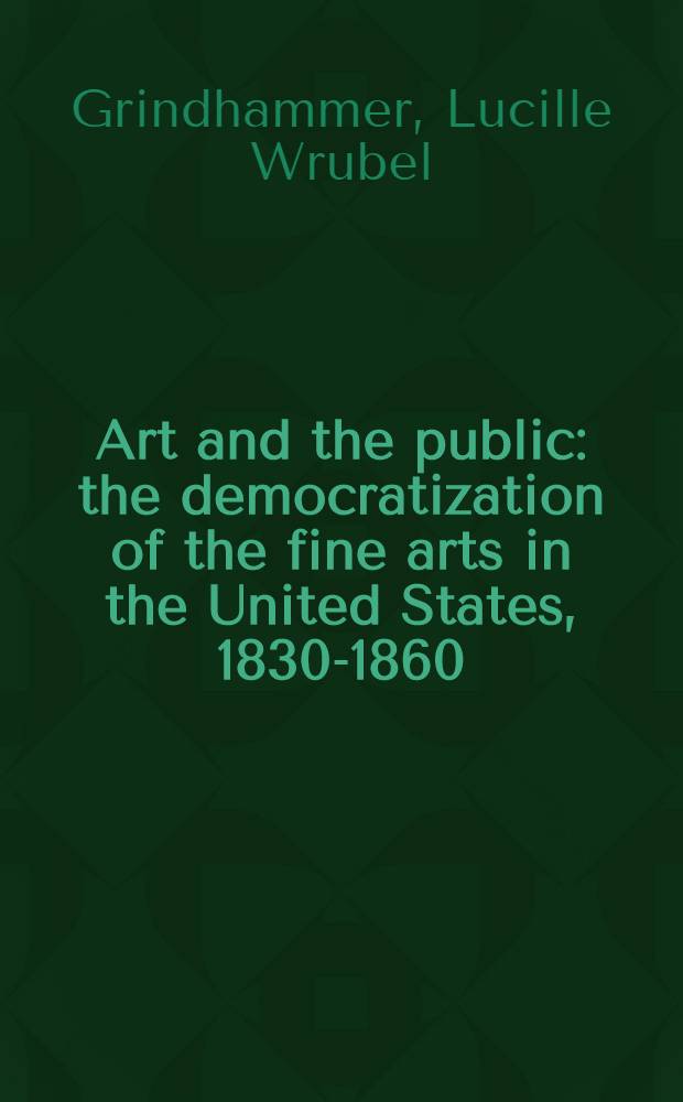 Art and the public: the democratization of the fine arts in the United States, 1830-1860
