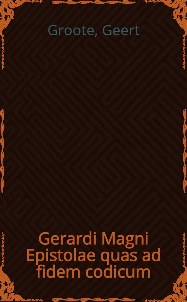 Gerardi Magni Epistolae quas ad fidem codicum