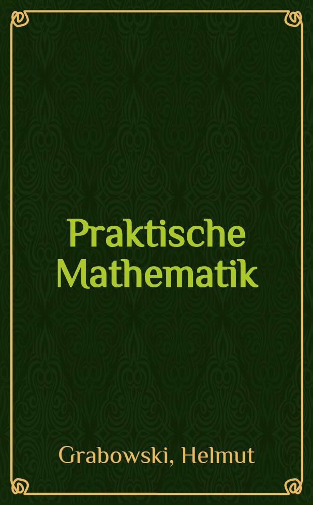 Praktische Mathematik : Hilfsmittel und Verfahren