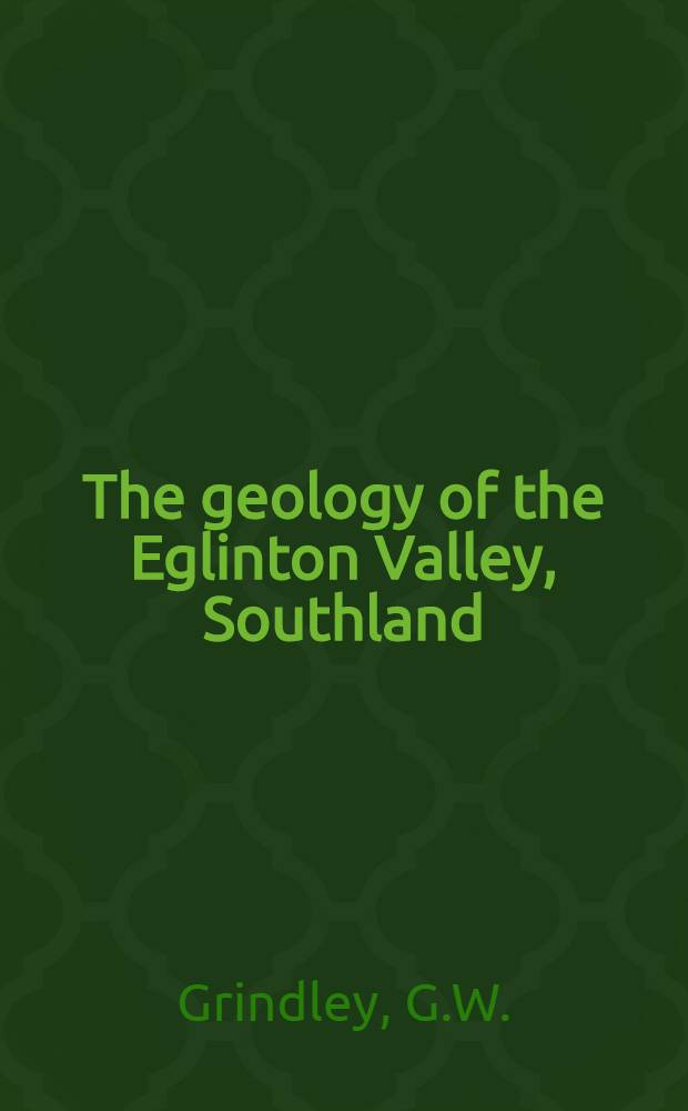 The geology of the Eglinton Valley, Southland : Parts of Eglinton (S 131) and Mavora (S 141) sheet districts
