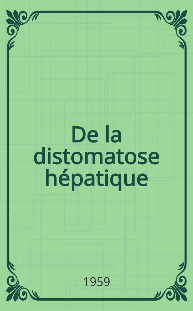 De la distomatose hépatique : À propos d'une épidémie familiale dans le nord du Cotentin : Thèse pour le doctorat en méd. (diplôme d'État)