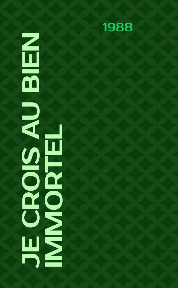 Je crois au bien immortel