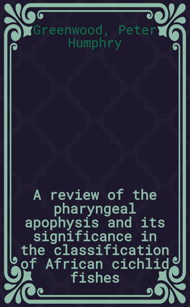 A review of the pharyngeal apophysis and its significance in the classification of African cichlid fishes