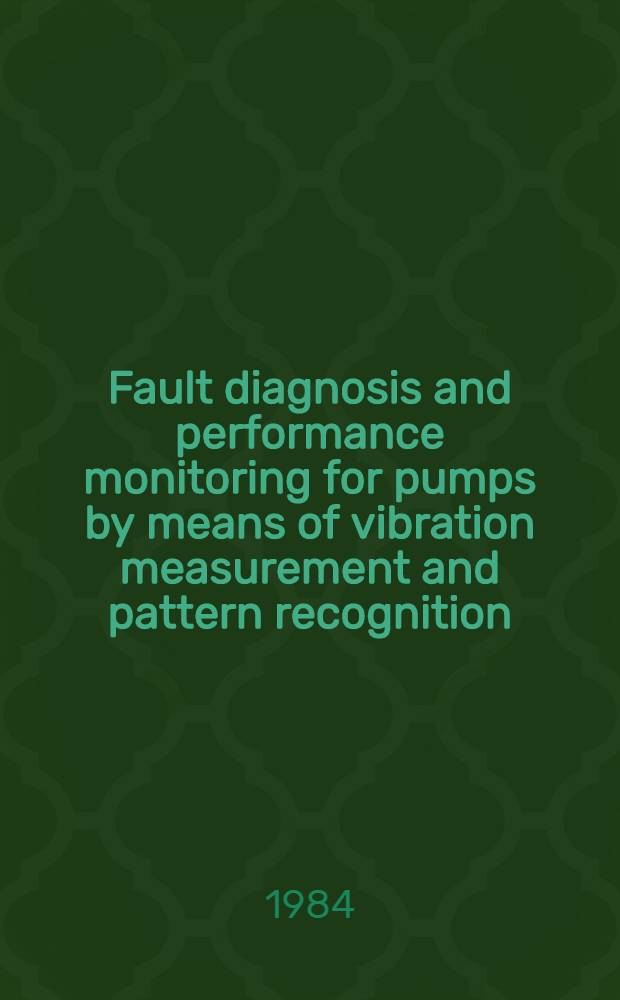 Fault diagnosis and performance monitoring for pumps by means of vibration measurement and pattern recognition