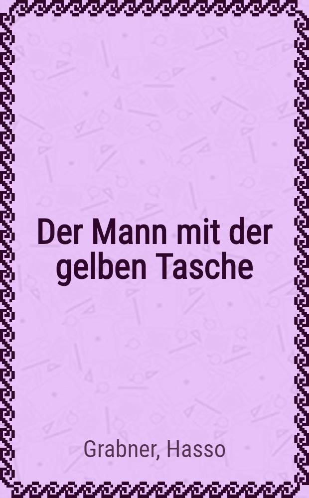 Der Mann mit der gelben Tasche : Roman