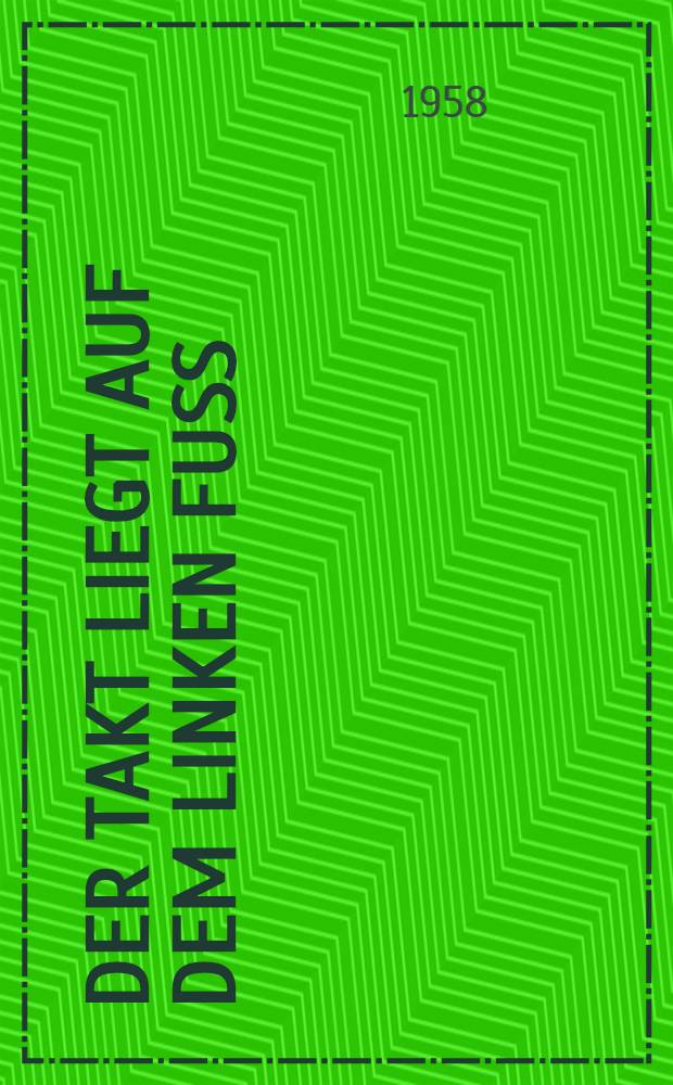 Der Takt liegt auf dem linken Fuß : Gedichte