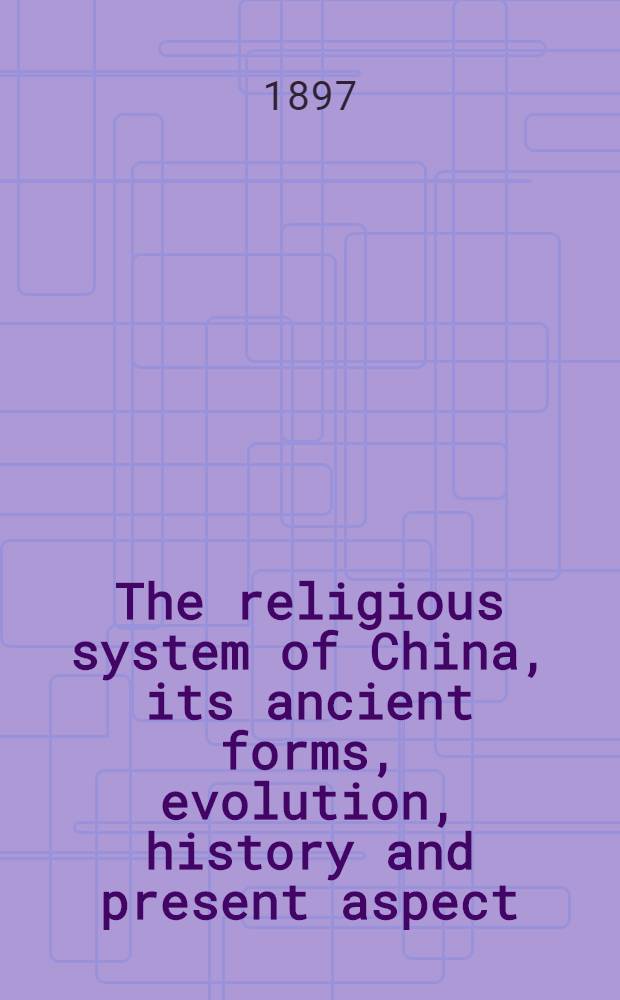 The religious system of China, its ancient forms, evolution, history and present aspect : Manners, customs and social institutions connected therewith. Vol. 3. Book 1. : Disposal of the dead