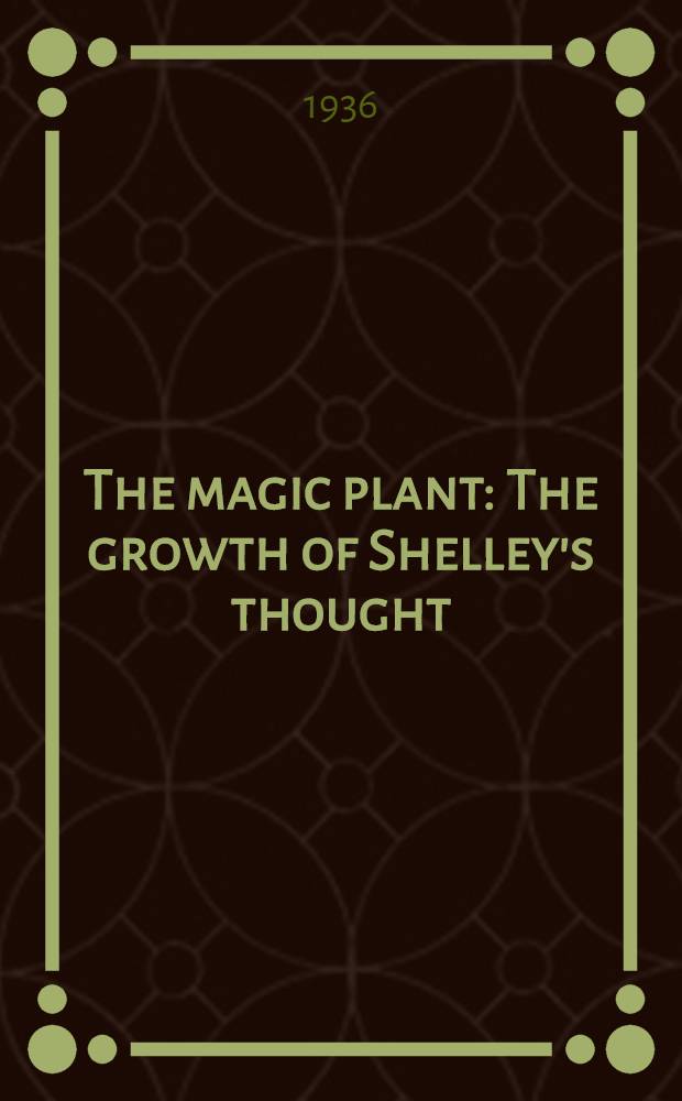 The magic plant : The growth of Shelley's thought