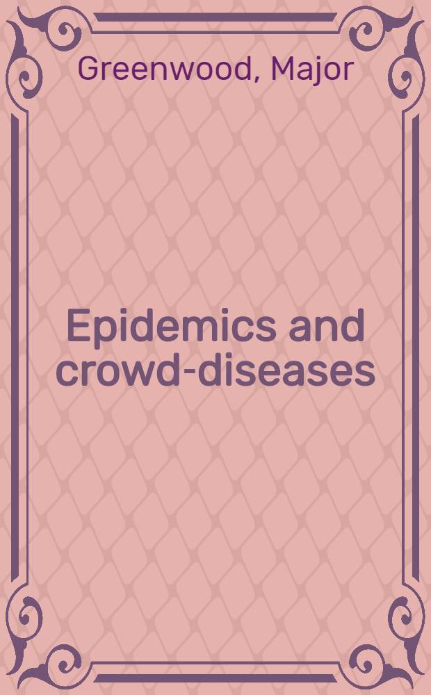 Epidemics and crowd-diseases : An introduction to the study of epidemiology