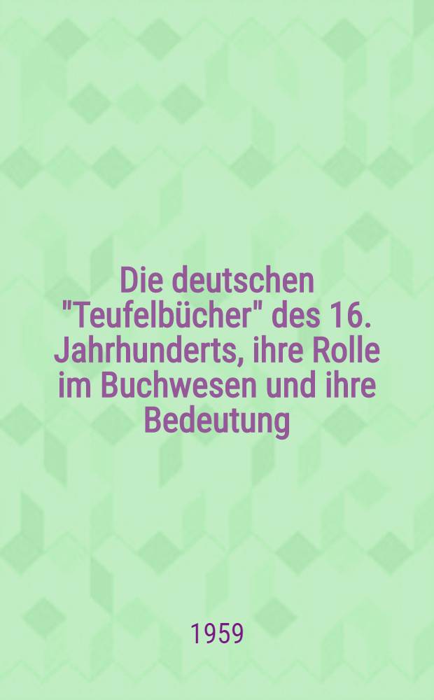 [Die deutschen "Teufelbücher" des 16. Jahrhunderts, ihre Rolle im Buchwesen und ihre Bedeutung]