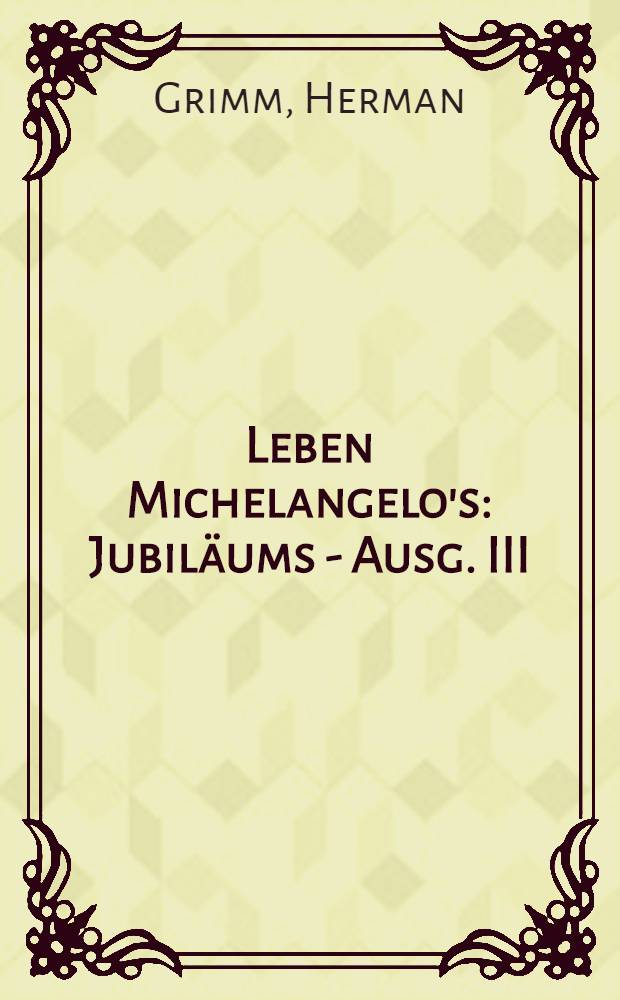 Leben Michelangelo's : Jubiläums - Ausg. III