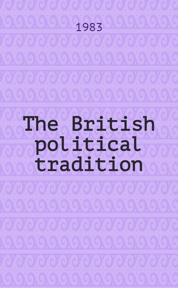 The British political tradition : In 4 vol. Vol. 2 : The ideological heritage