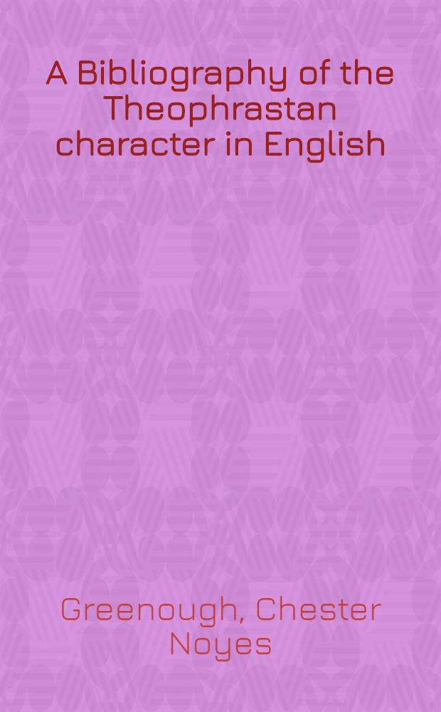 A Bibliography of the Theophrastan character in English : With several portrait characters