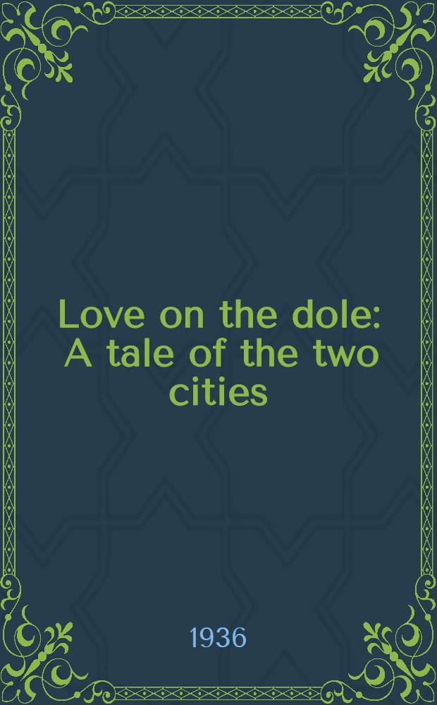 Love on the dole : A tale of the two cities