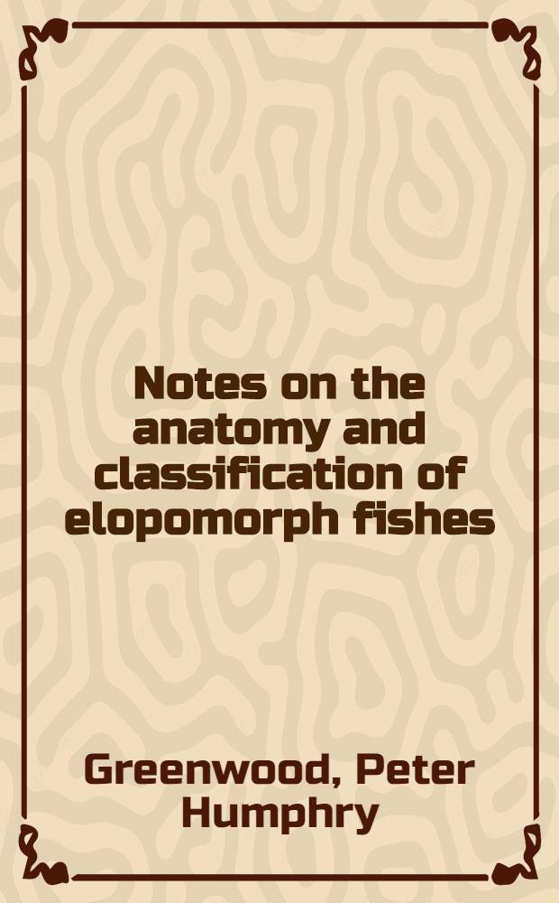 Notes on the anatomy and classification of elopomorph fishes
