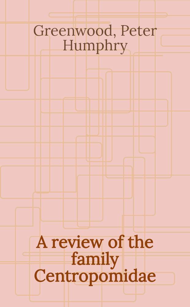 A review of the family Centropomidae (Pisces, Perciformes)