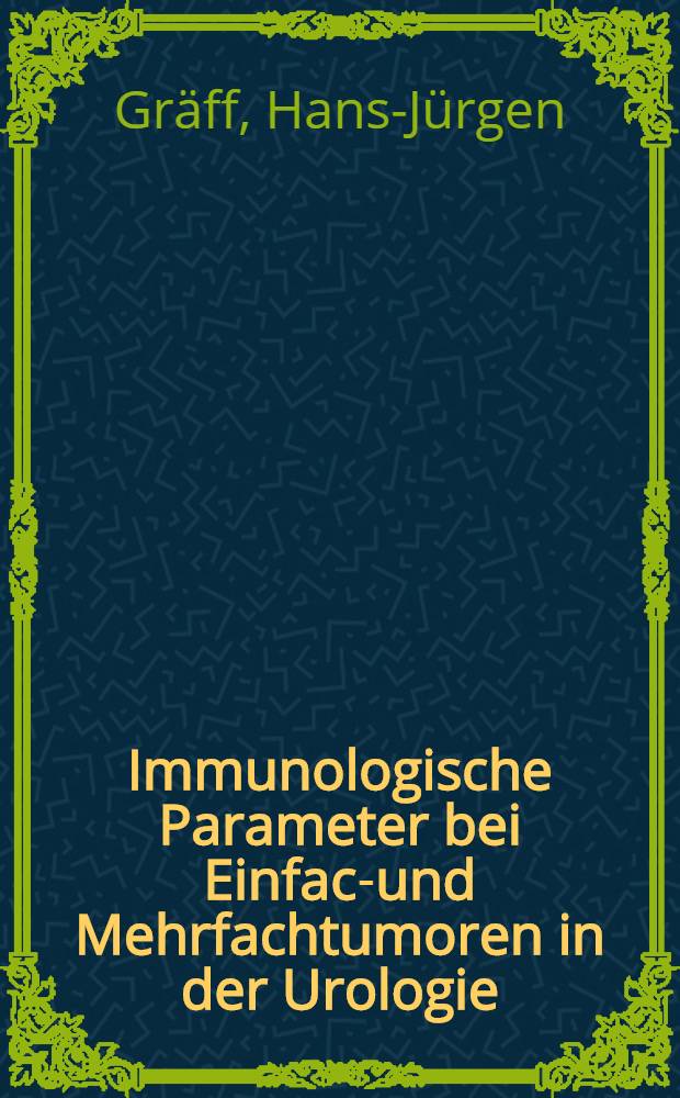 Immunologische Parameter bei Einfach- und Mehrfachtumoren in der Urologie : Inaug.-Diss