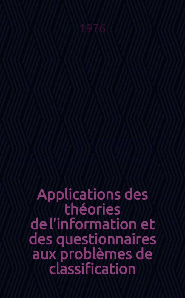 Applications des théories de l'information et des questionnaires aux problèmes de classification : Thèse ..