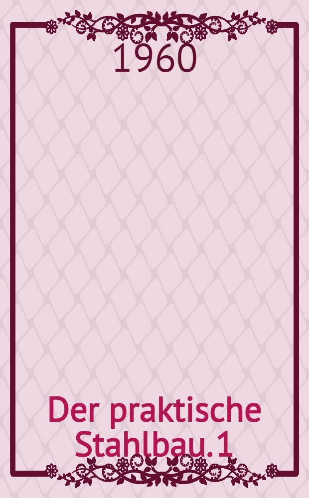 Der praktische Stahlbau. 1 : Trägerbau