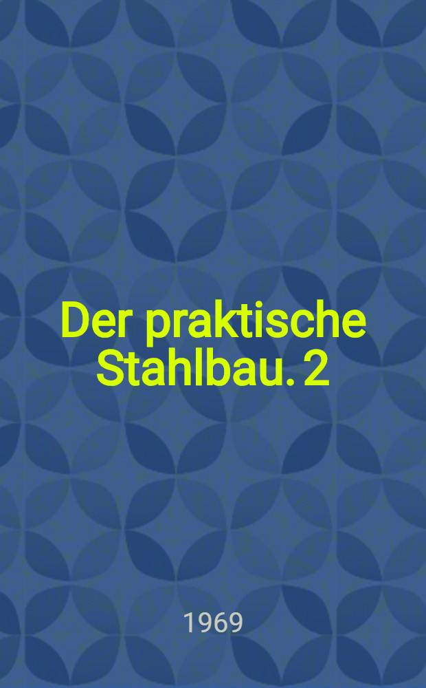 Der praktische Stahlbau. 2 : Berechnung der Tragwerke mit Wanderlasten