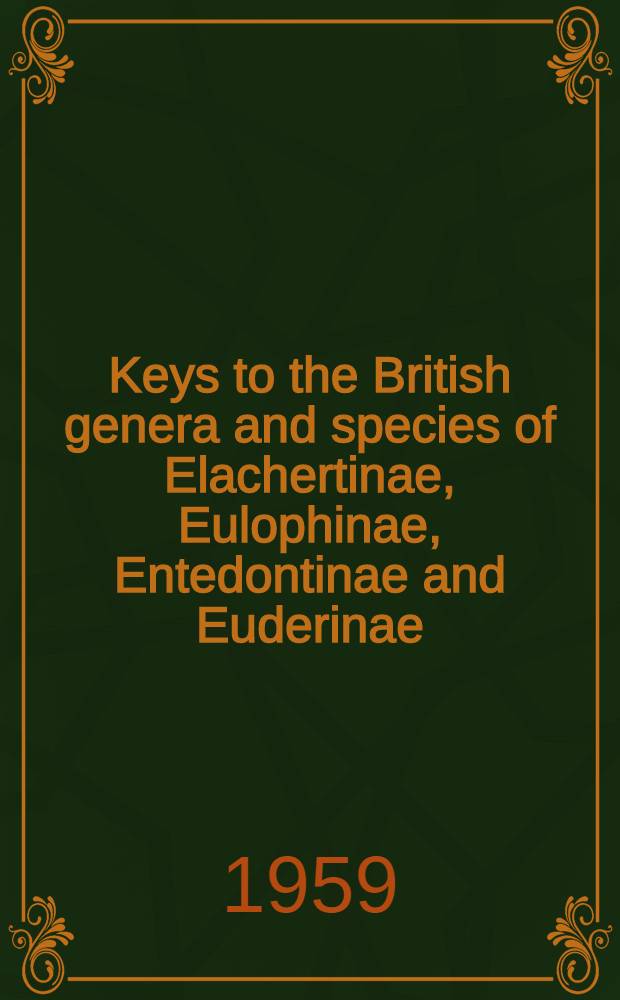 Keys to the British genera and species of Elachertinae, Eulophinae, Entedontinae and Euderinae (Hym., Chalcidoidea)