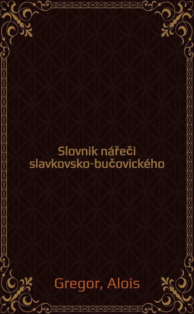 Slovnik n&aacute;řeči slavkovsko-bučovick&eacute;ho