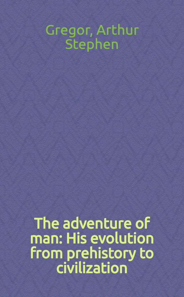 The adventure of man : His evolution from prehistory to civilization