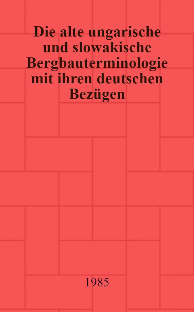 Die alte ungarische und slowakische Bergbauterminologie mit ihren deutschen Bezügen