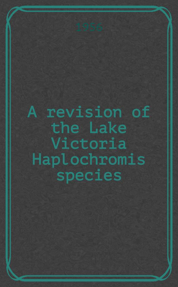 A revision of the Lake Victoria Haplochromis species (Pisces, Cichlidae)
