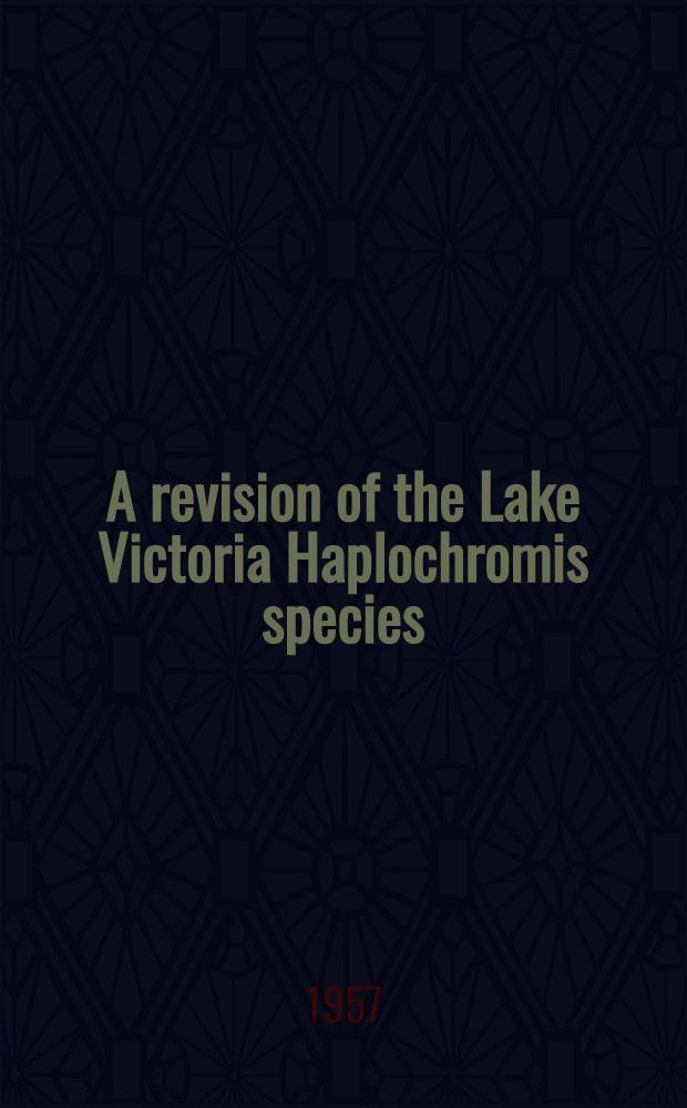 A revision of the Lake Victoria Haplochromis species (Pisces, Cichlidae). P. 2 : H. sauvagei (Pfeffer), H. prodromus Trewavas, H. granti Blgr. and H. xenognathus, Sp. n.