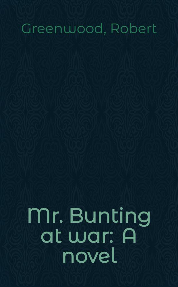 Mr. Bunting at war : A novel