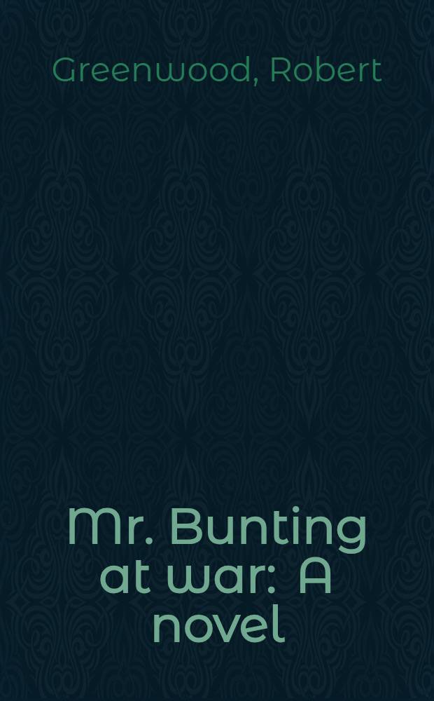 Mr. Bunting at war : A novel