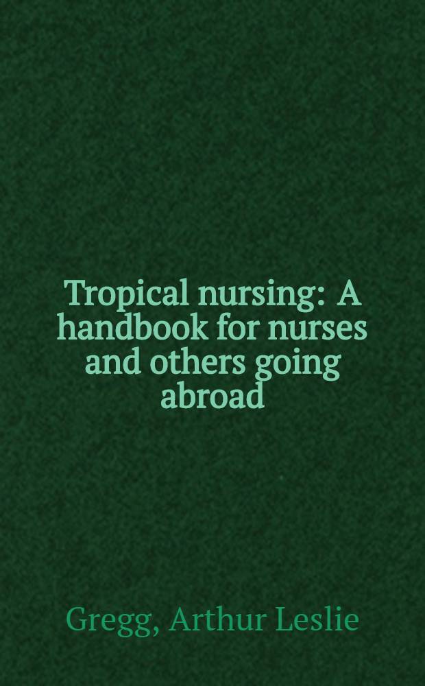 Tropical nursing : A handbook for nurses and others going abroad