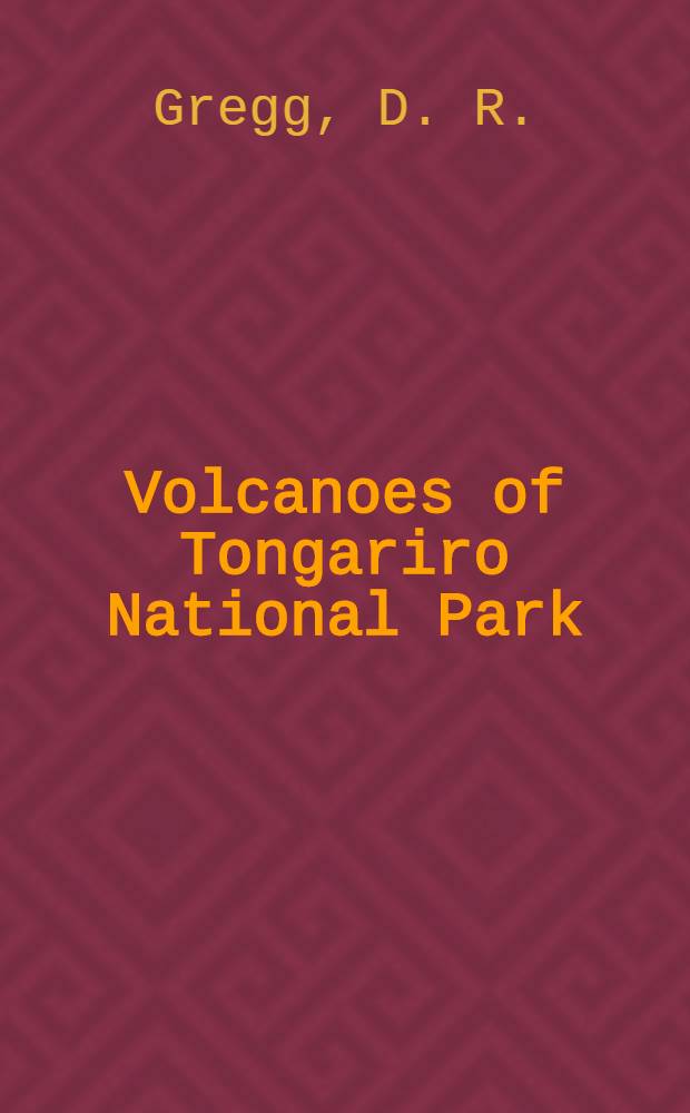 Volcanoes of Tongariro National Park : A New Zealand geological survey handbook
