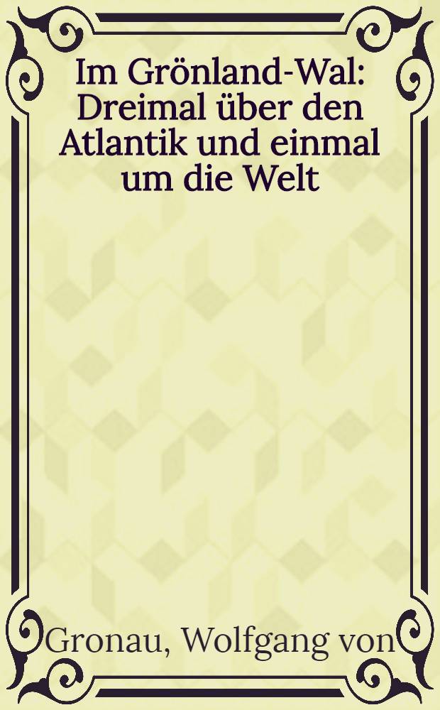 Im Grönland-Wal : Dreimal über den Atlantik und einmal um die Welt