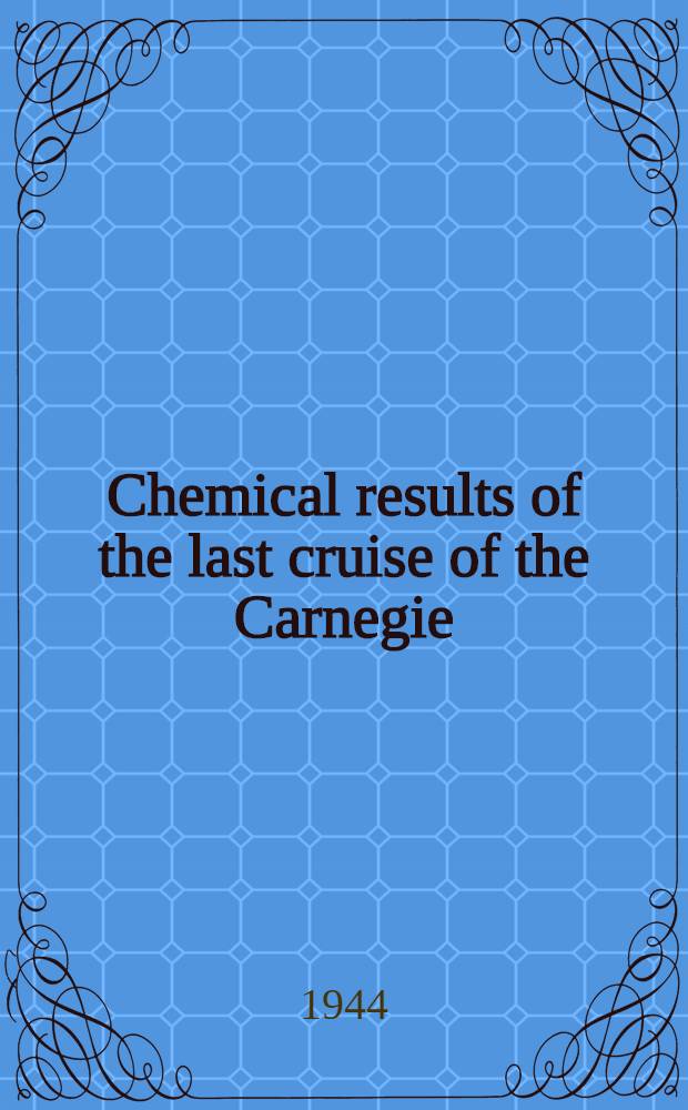 Chemical results of the last cruise of the Carnegie