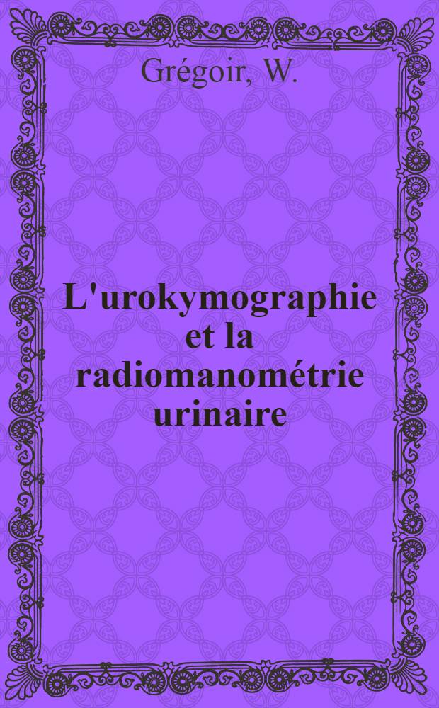L'urokymographie et la radiomanométrie urinaire