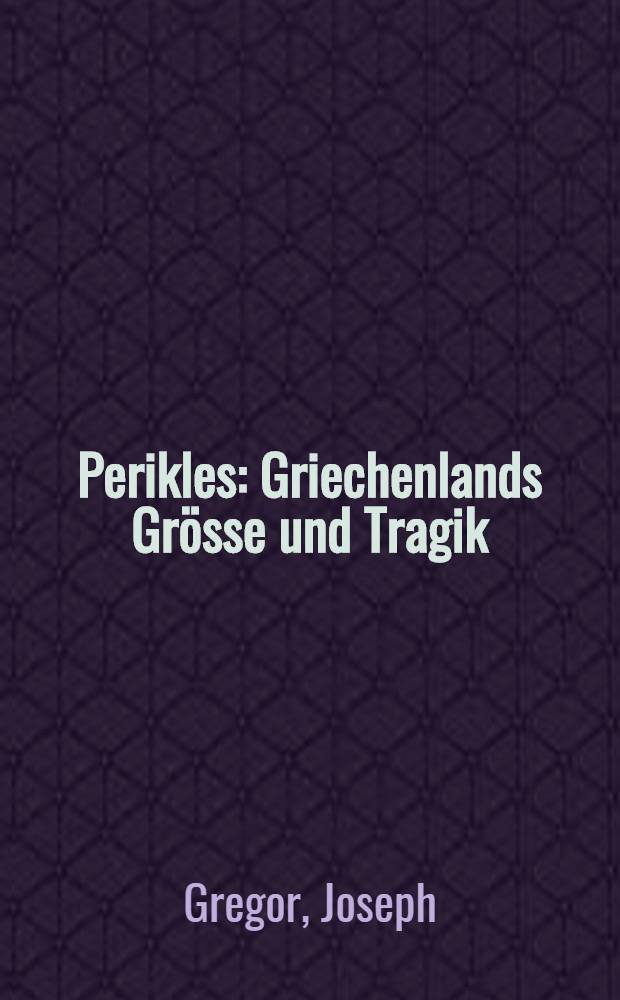 Perikles : Griechenlands Grösse und Tragik