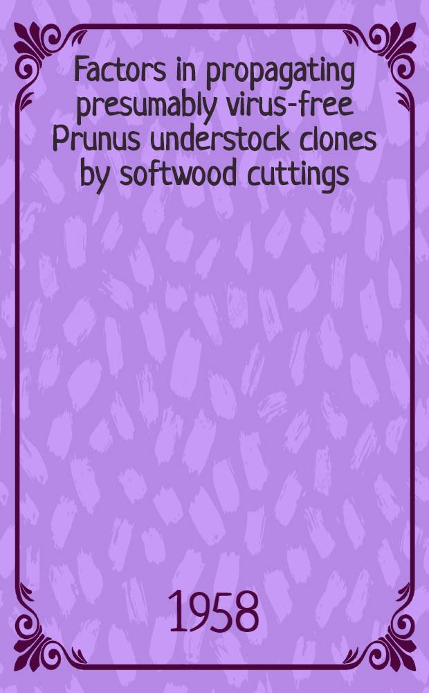 Factors in propagating presumably virus-free Prunus understock clones by softwood cuttings