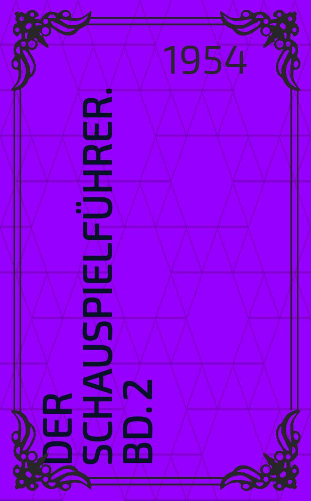 Der Schauspielf&uuml;hrer. Bd. 2 : Das deutsche Schauspiel der Gegenwart ; Das Schauspiel der romanischen Volker