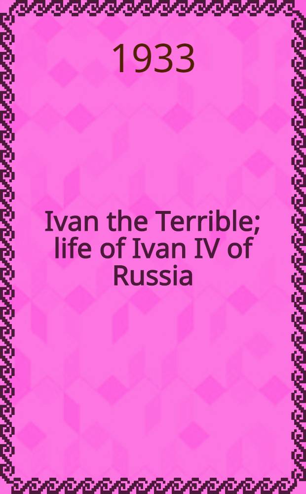 Ivan the Terrible; life of Ivan IV of Russia