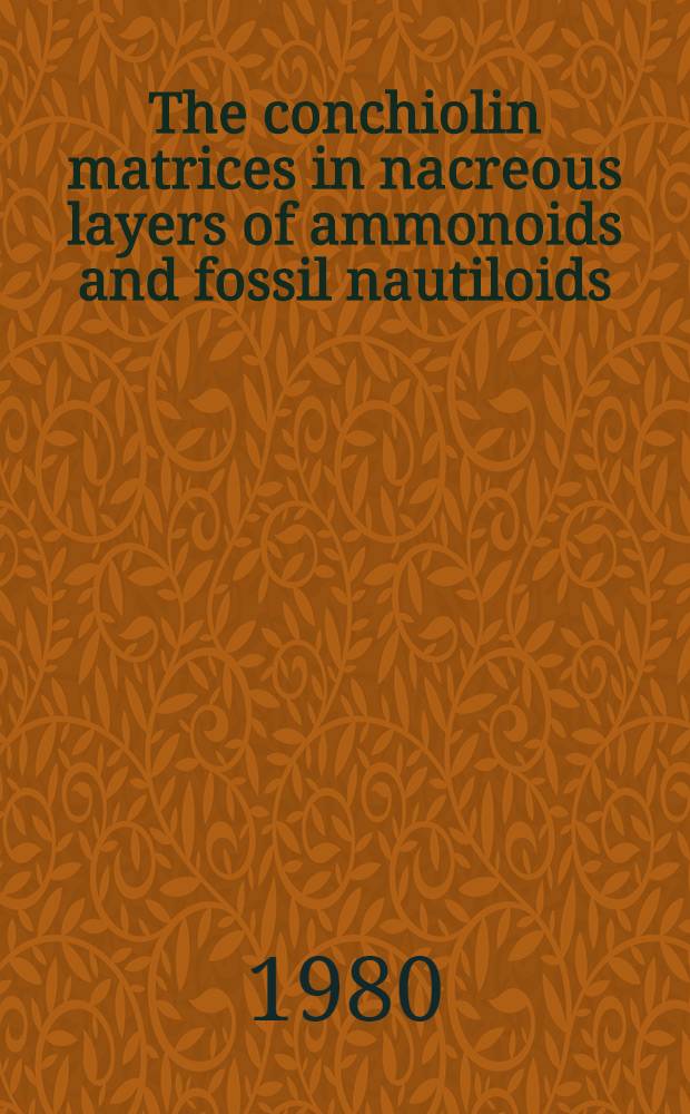 The conchiolin matrices in nacreous layers of ammonoids and fossil nautiloids : A survey. P. 1 : Shell wall and septa