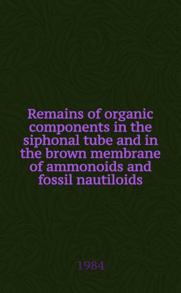 Remains of organic components in the siphonal tube and in the brown membrane of ammonoids and fossil nautiloids : Hydrothermal simulation of their diagenetic ultrastructural alterations