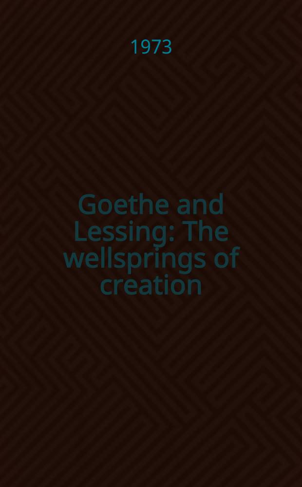 Goethe and Lessing : The wellsprings of creation