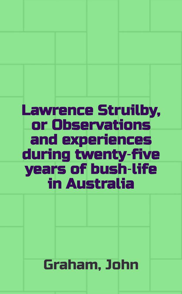 Lawrence Struilby, or Observations and experiences during twenty-five years of bush-life in Australia