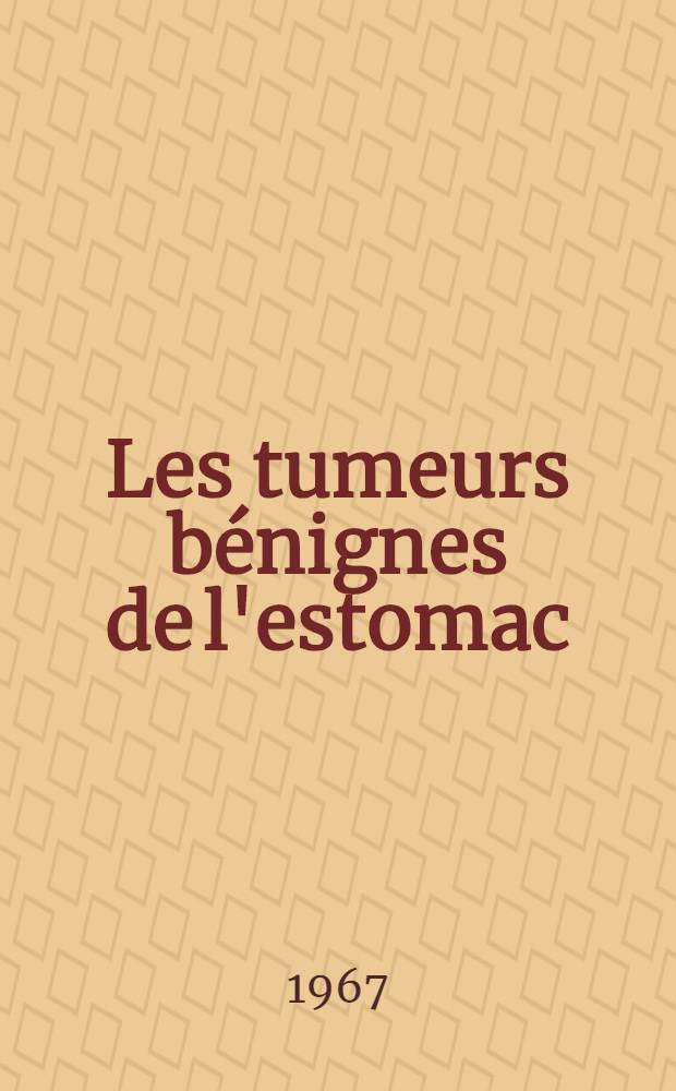 Les tumeurs bénignes de l'estomac : À propos de quelques observations de Schwannomes : Thèse ..