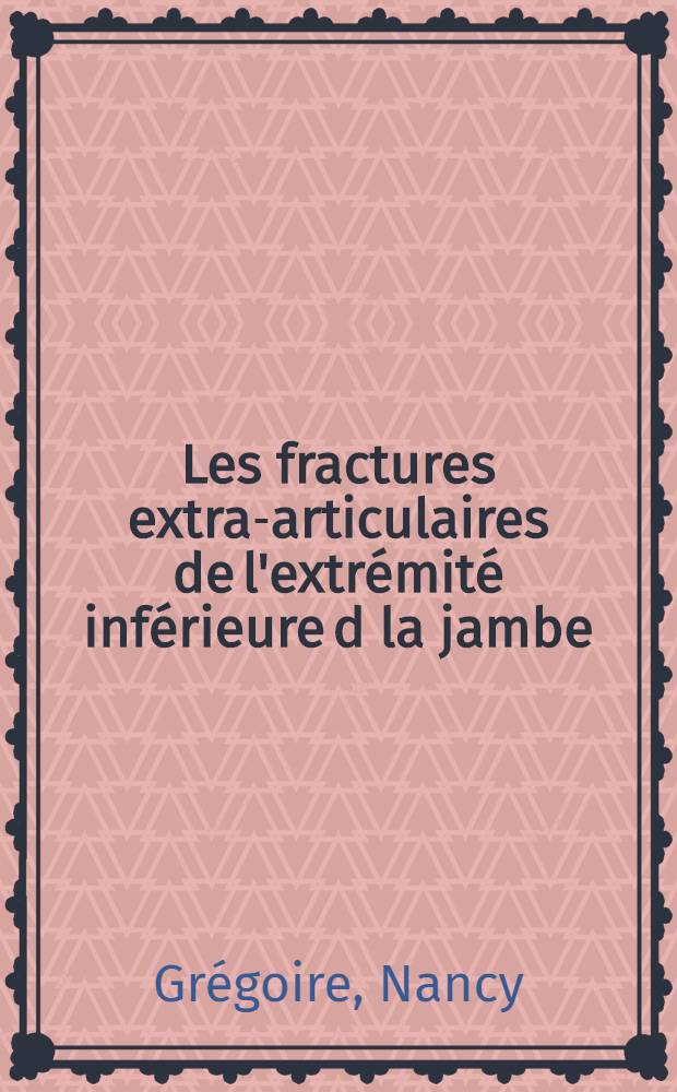 Les fractures extra-articulaires de l'extrémité inférieure d la jambe : Thèse ..